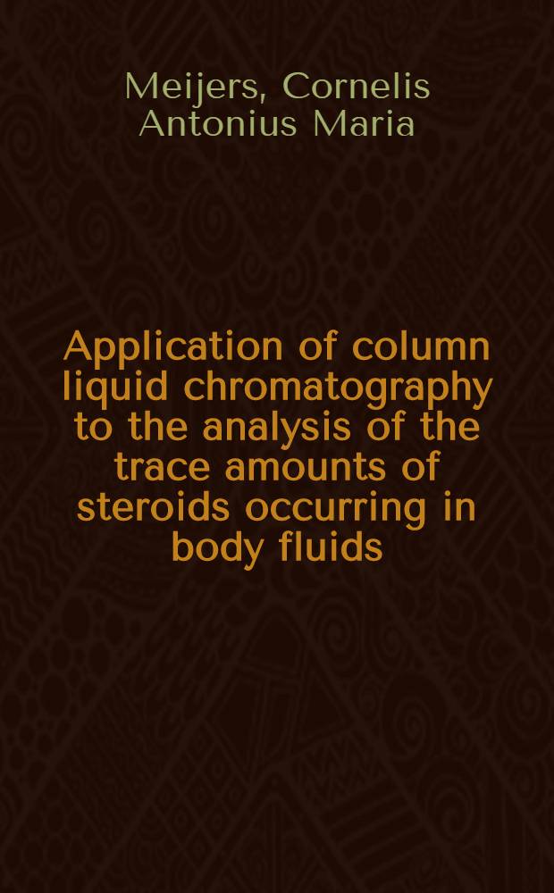Application of column liquid chromatography to the analysis of the trace amounts of steroids occurring in body fluids : Acad. proefschr. ... aan de Univ. van Amsterdam ... te verdedigen ..