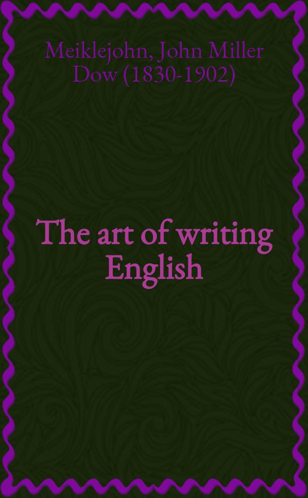 The art of writing English : A manual for students: with chapters on paraphrasing, essay-writing, précis-writing, punctuation, and other matters