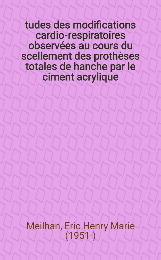 Études des modifications cardio-respiratoires observées au cours du scellement des prothèses totales de hanche par le ciment acrylique : Thèse ..