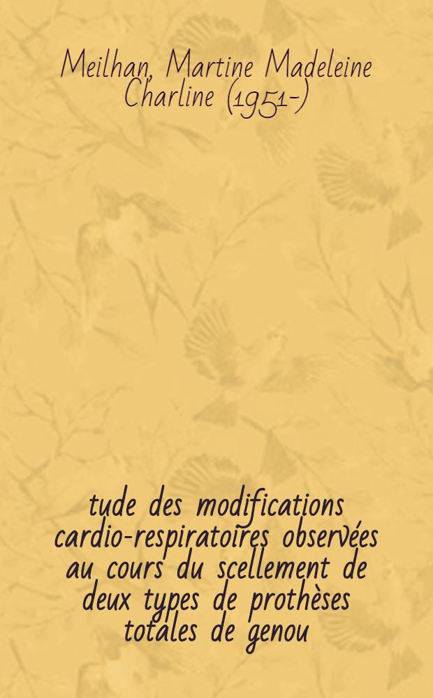 Étude des modifications cardio-respiratoires observées au cours du scellement de deux types de prothèses totales de genou: prothèses à charnière et prothèses à glissement : Thèse ..