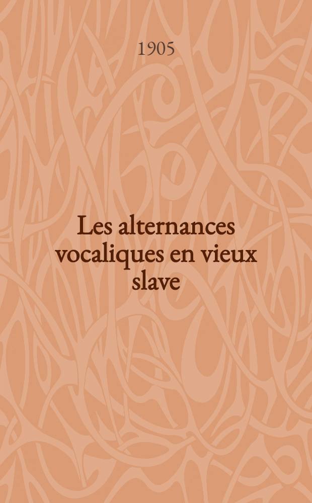 Les alternances vocaliques en vieux slave