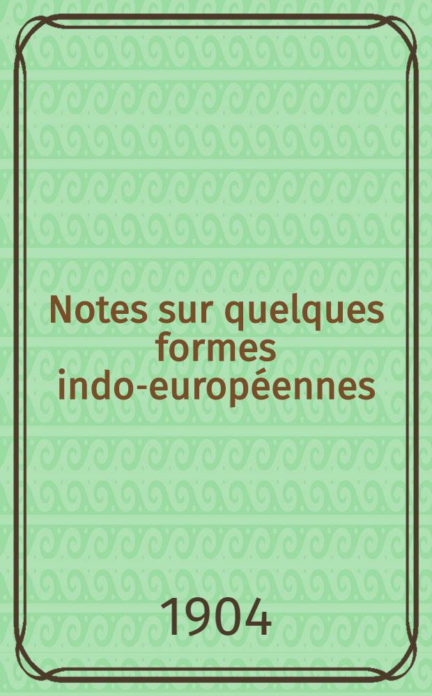 Notes sur quelques formes indo-europ&eacute;ennes