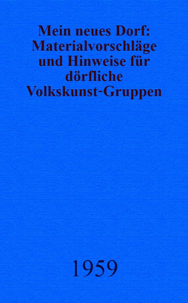 Mein neues Dorf : Materialvorschläge und Hinweise für dörfliche Volkskunst-Gruppen