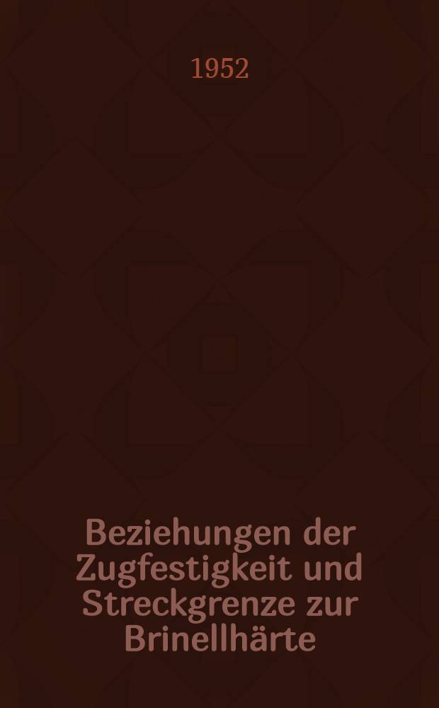 Beziehungen der Zugfestigkeit und Streckgrenze zur Brinellhärte