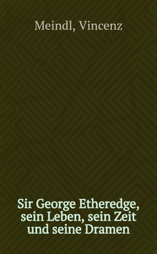 Sir George Etheredge, sein Leben, sein Zeit und seine Dramen