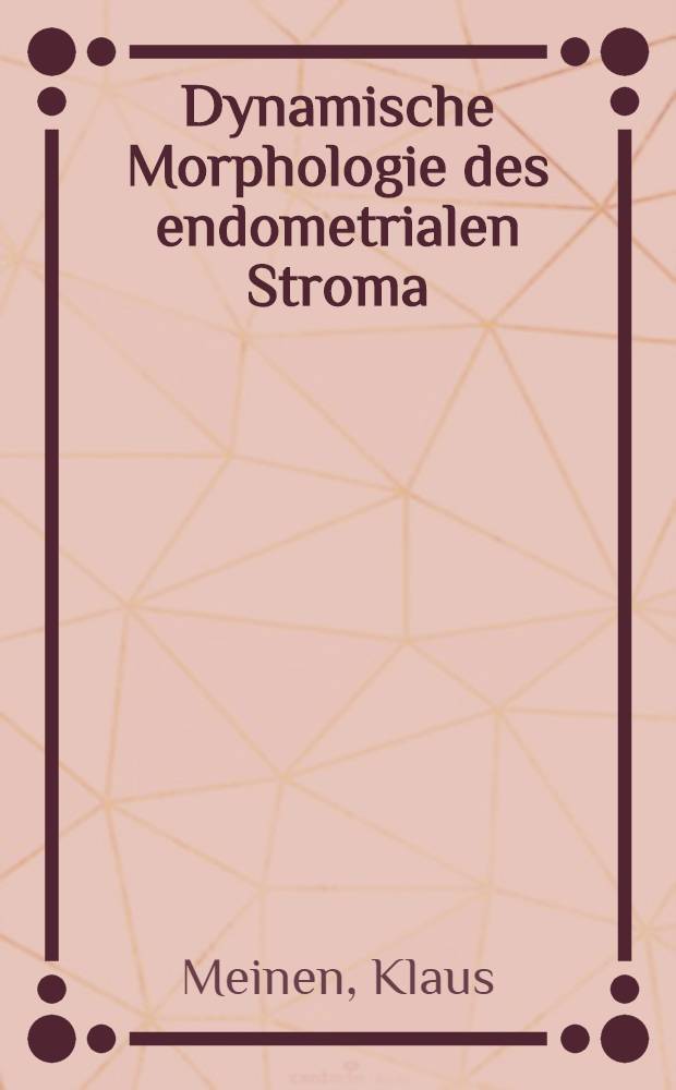 Dynamische Morphologie des endometrialen Stroma : Eine karyometrische Studie vom 4. Fetalmonat bis zum 11. Lebensjahr : Inaug.-Diss. ... der ... Med. Fak. der ... Univ. Mainz