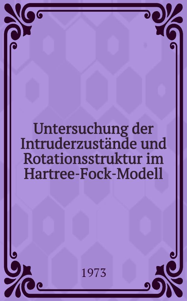 Untersuchung der Intruderzustände und Rotationsstruktur im Hartree-Fock-Modell : Zusammenfassung der Diss.