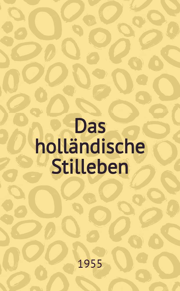Das holl&auml;ndische Stilleben