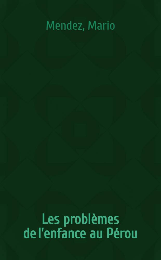 Les problèmes de l'enfance au Pérou : Thèse pour le doctorat de l'Université de Paris
