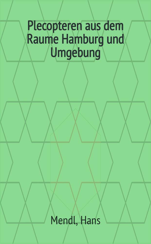 Plecopteren aus dem Raume Hamburg und Umgebung (Insecta-Plecoptera) : (Ein Beitrag zur Kenntnis der Plecopteren-Fauna der Norddeutschen Tiefebene)