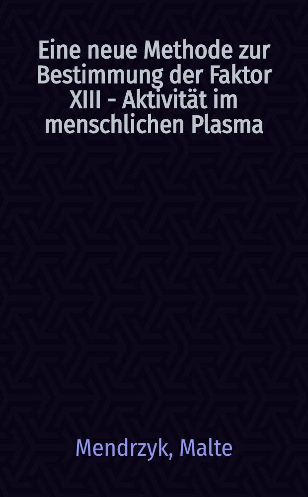 Eine neue Methode zur Bestimmung der Faktor XIII - Aktivität im menschlichen Plasma : Inaug.-Diss. ... der ... Med. Fak. der ... Univ. zu Bonn