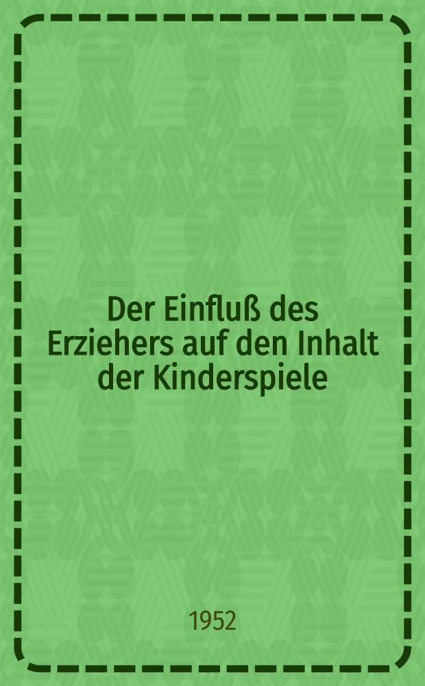 Der Einfluß des Erziehers auf den Inhalt der Kinderspiele