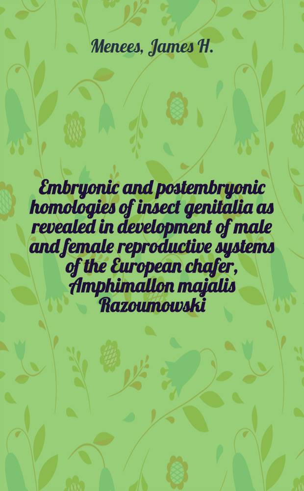 Embryonic and postembryonic homologies of insect genitalia as revealed in development of male and female reproductive systems of the European chafer, Amphimallon majalis Razoumowski (Coleoptera: Scarabaeidae)