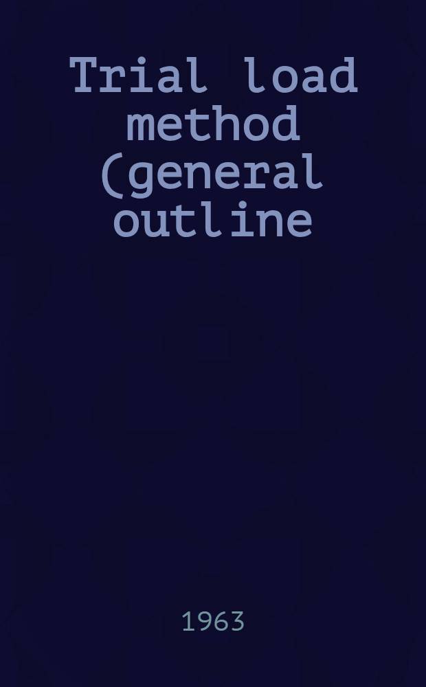 Trial load method (general outline)