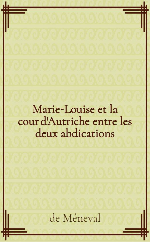 Marie-Louise et la cour d'Autriche entre les deux abdications (1814-1815)