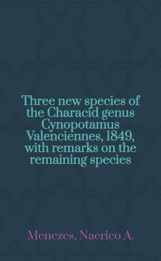 Three new species of the Characid genus Cynopotamus Valenciennes, 1849, with remarks on the remaining species (pisces, Characiformes)