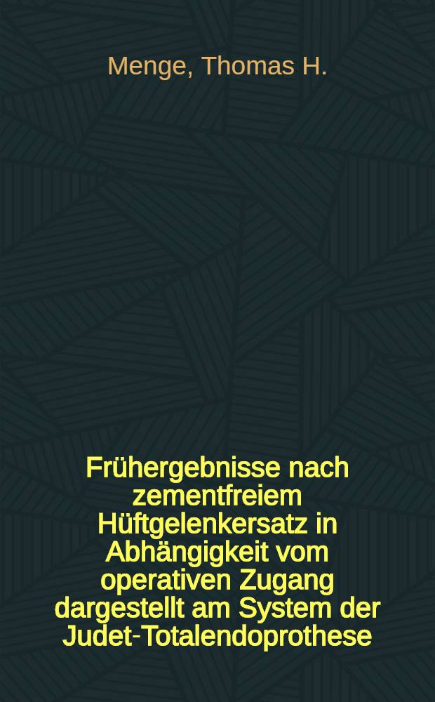 Frühergebnisse nach zementfreiem Hüftgelenkersatz in Abhängigkeit vom operativen Zugang dargestellt am System der Judet-Totalendoprothese : Inaug.-Diss