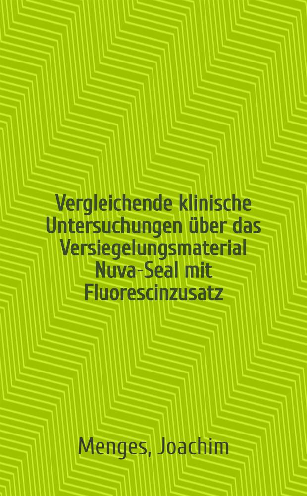 Vergleichende klinische Untersuchungen über das Versiegelungsmaterial Nuva-Seal mit Fluorescinzusatz : Inaug.-Diss. ... der Med. Fak. der ... Univ. Mainz ..