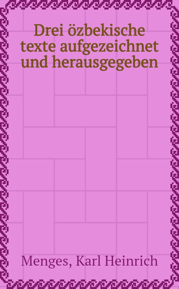 Drei özbekische texte aufgezeichnet und herausgegeben