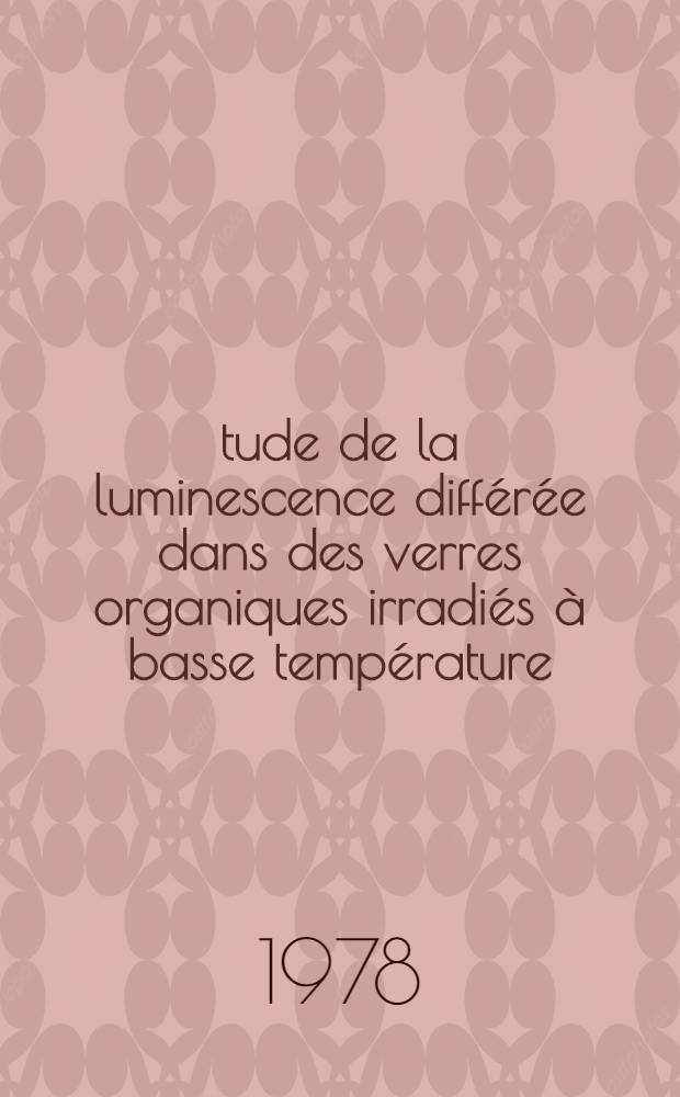 Étude de la luminescence différée dans des verres organiques irradiés à basse température : Mécanismes de recombinaison des espèces chargées piégées : Thèse