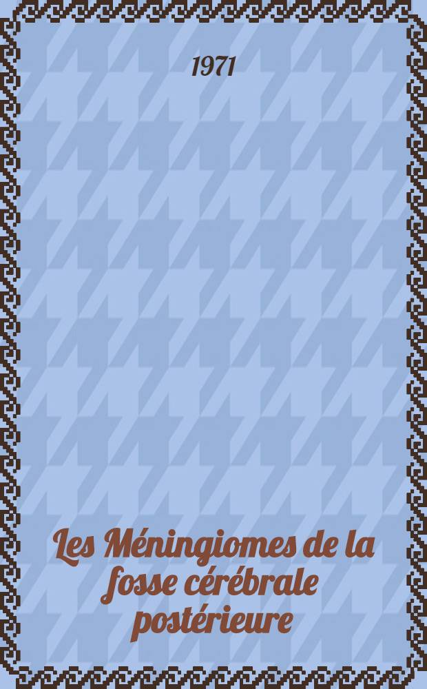 Les Méningiomes de la fosse cérébrale postérieure