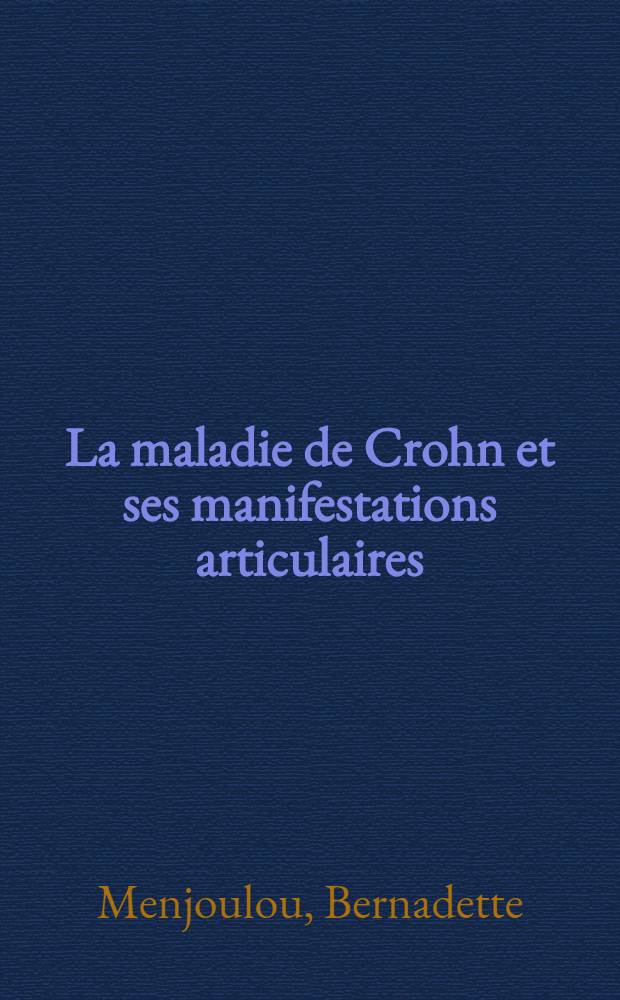 La maladie de Crohn et ses manifestations articulaires : À propos de 7 observations : Thèse ..
