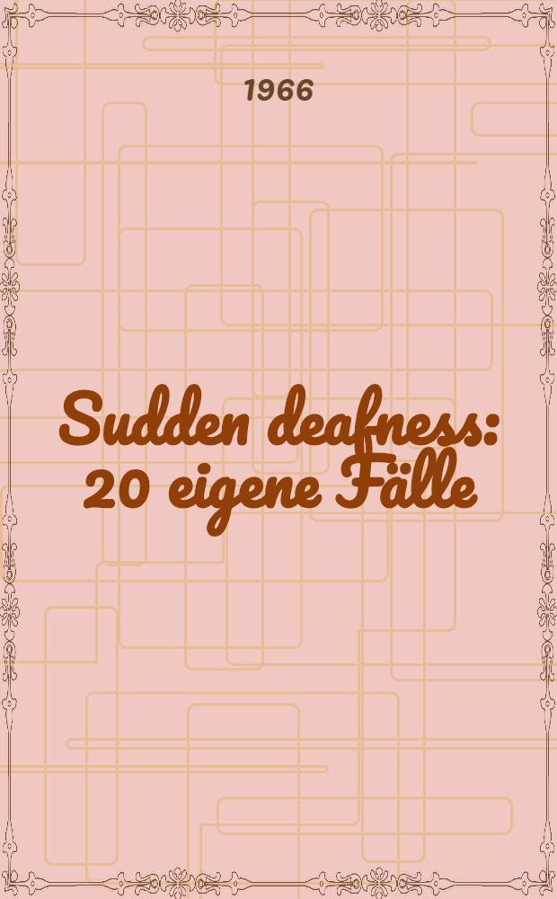 Sudden deafness : 20 eigene Fälle : Inaug.-Diss. ... der ... Med. Fakultät der ... Univ. Mainz