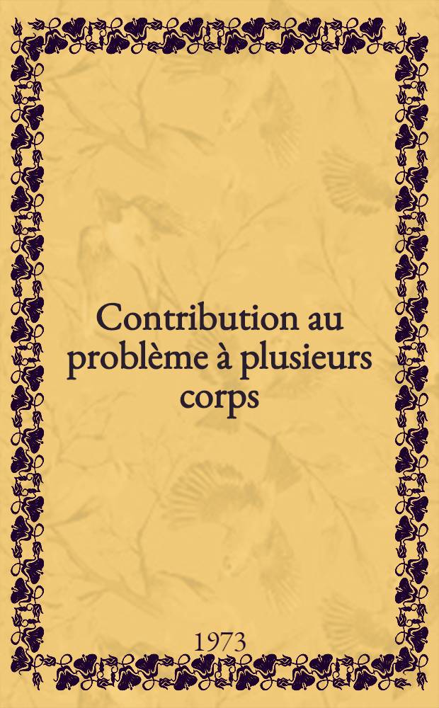 Contribution au problème à plusieurs corps: analogie modèle de Lee - théorie du potentiel; étude des systèmes NNπ et Kππ : Thèse prés. à l'Univ. de Paris XI, Centre d'Orsay ..