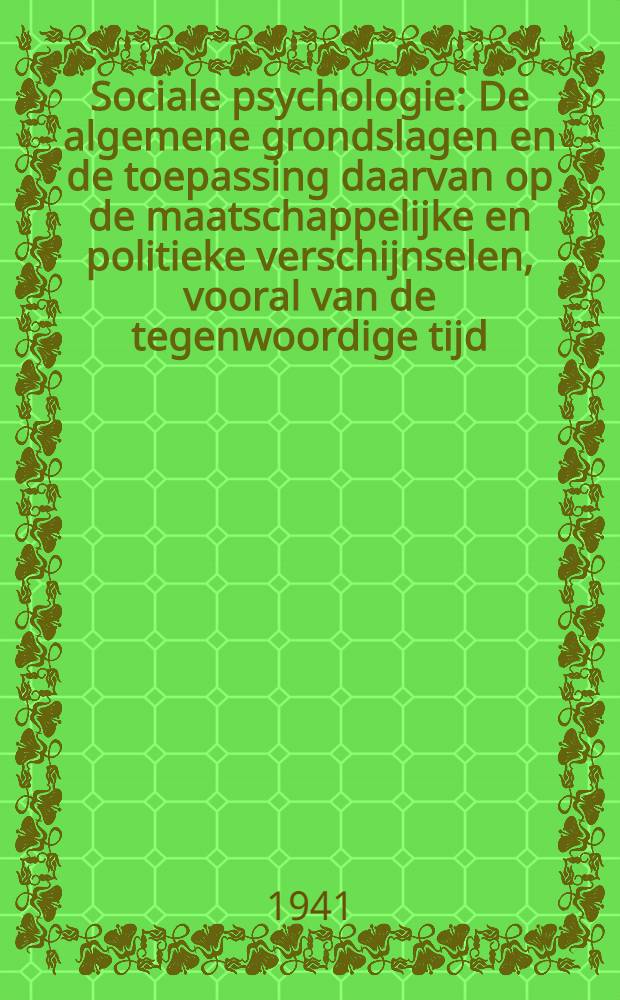 Sociale psychologie : De algemene grondslagen en de toepassing daarvan op de maatschappelijke en politieke verschijnselen, vooral van de tegenwoordige tijd