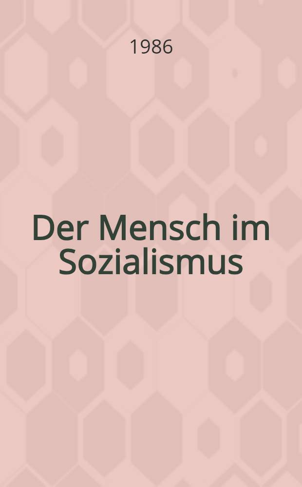 Der Mensch im Sozialismus : Beitr. für den Wettbewerb "Der Mensch im Sozialismus" anläßlich des 40. Jahrestages des Sieges über den dt. Faschismus und des 40 jährigen Bestehens des sozial. Weltsystems