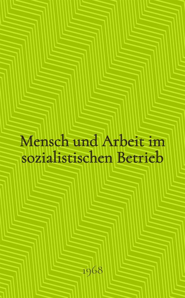 Mensch und Arbeit im sozialistischen Betrieb : Lehrbuch für Ingenieur- und Fachschulen : Einführung in die Grundlagen und Hauptprobleme der Arbeitsgestaltung und Persönlichkeitsentwicklung unter betrieblichen Bedingungen