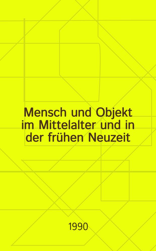 Mensch und Objekt im Mittelalter und in der frühen Neuzeit : Leben - Alltag - Kultur : Intern. Kongress, Krems an der Donau, 27. bis 30. Sept. 1988