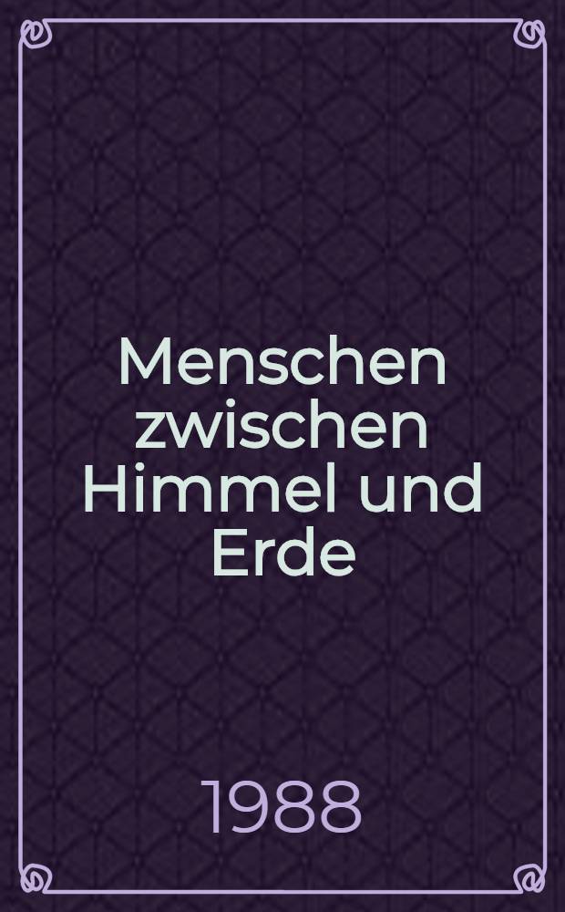 Menschen zwischen Himmel und Erde : Aus dem Leben berühmter Hochseilartisten