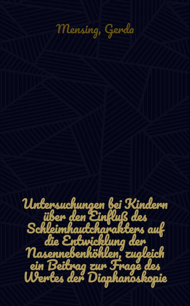 Untersuchungen bei Kindern über den Einfluß des Schleimhautcharakters auf die Entwicklung der Nasennebenhöhlen, zugleich ein Beitrag zur Frage des Wertes der Diaphanoskopie : Diss. zur Erlangung des Grades eines Doktors der Zahnmedizin der ... Univ. im Hamburg