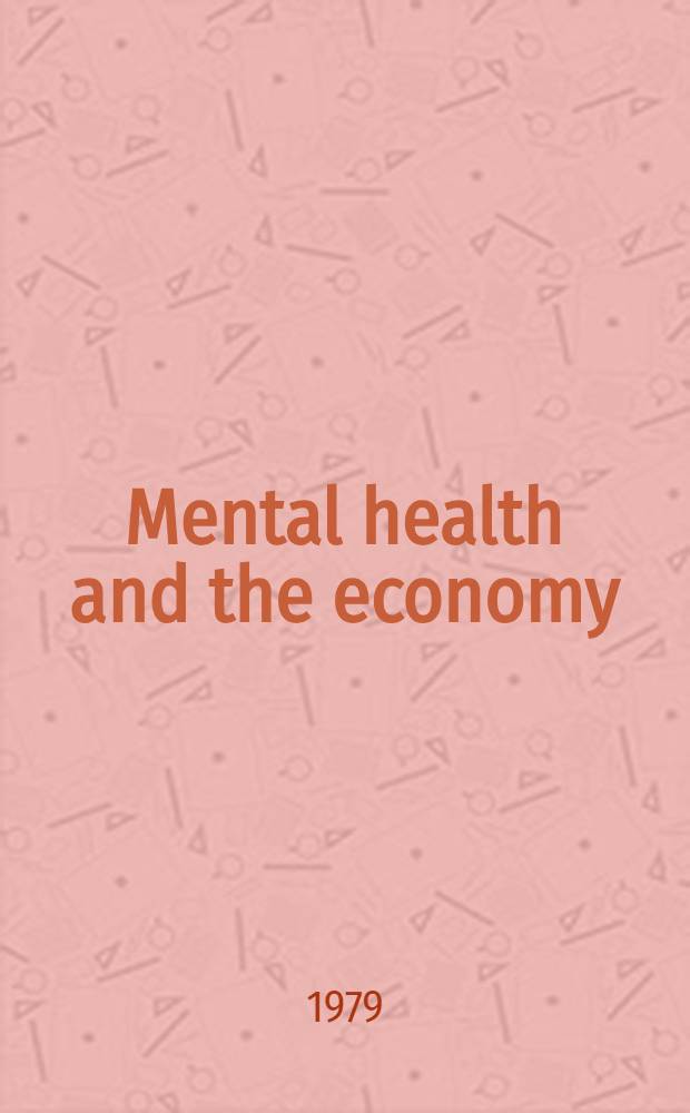 Mental health and the economy : Papers presented at a Conf. co-sponsored by the Inst. of labor a. industr. relations, the Univ. of Michigan-Keyne state univ. a. the Center for studies of metropolitan problems, Nat. inst. of mental health