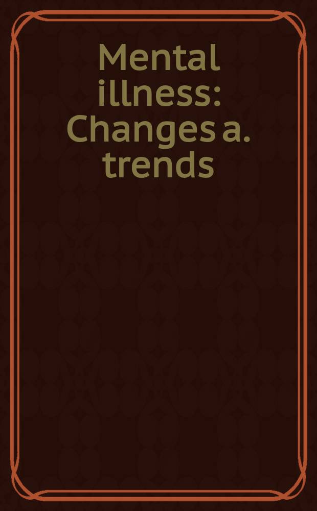 Mental illness : Changes a. trends