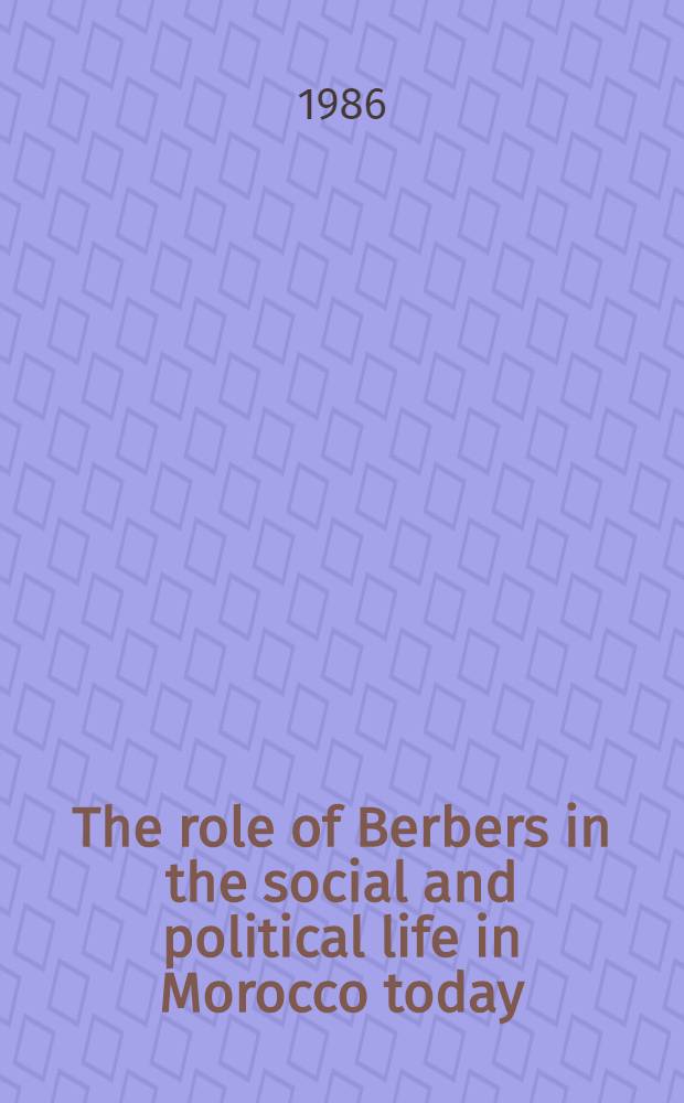 The role of Berbers in the social and political life in Morocco today : Paper pres. at the 32d Intern. congr. for Asian a. North. Afr. studies (Hamburg, 1986)