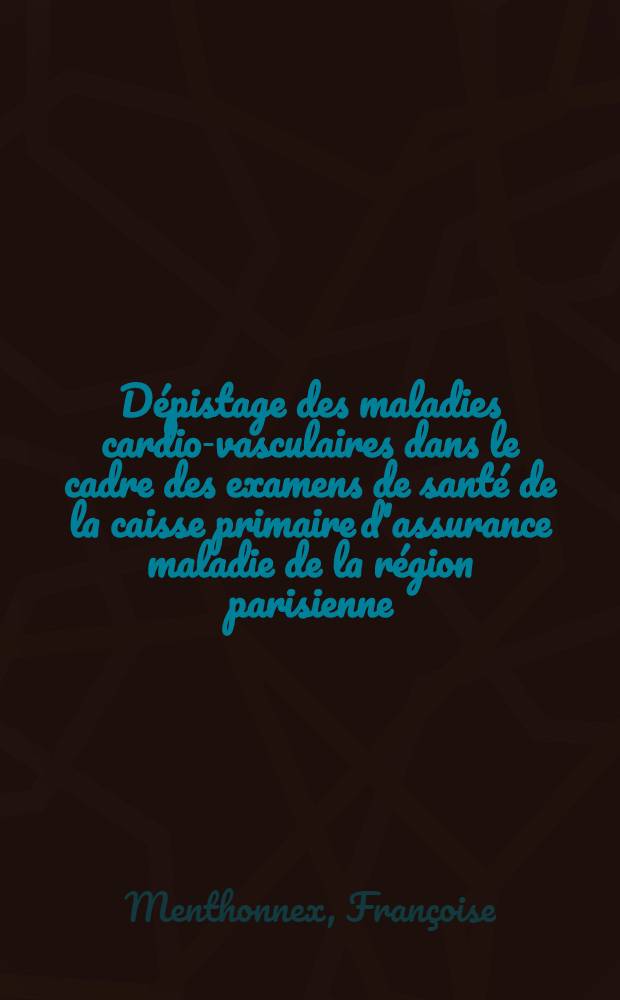Dépistage des maladies cardio-vasculaires dans le cadre des examens de santé de la caisse primaire d'assurance maladie de la région parisienne : Résultat d'un an de fonctionnement du service de cardiologie: année 1966 : Thèse ..