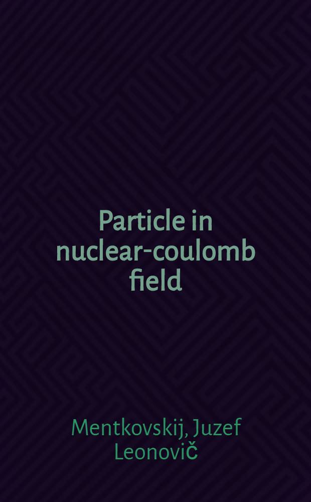 Particle in nuclear-coulomb field : (Spectral problems)