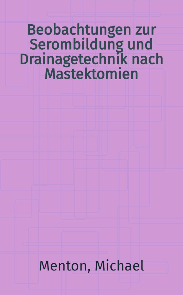 Beobachtungen zur Serombildung und Drainagetechnik nach Mastektomien : Inaug.-Diss