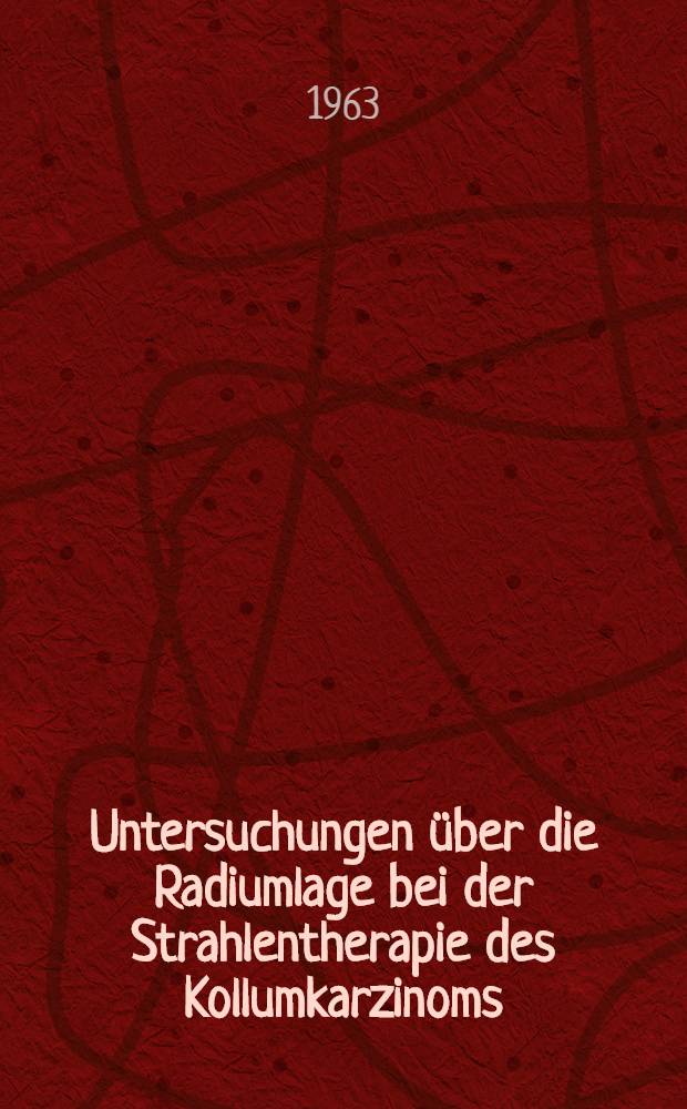 Untersuchungen über die Radiumlage bei der Strahlentherapie des Kollumkarzinoms : Inaug.-Diss. ... einer ... Med. Fakultät der ... Univ. zu Tübingen