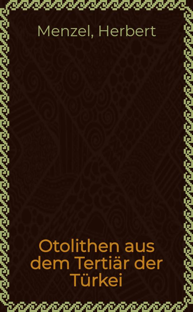 Otolithen aus dem Tertiär der Türkei : (Känozoikum u. Braunkohlen der Türkei. 24)