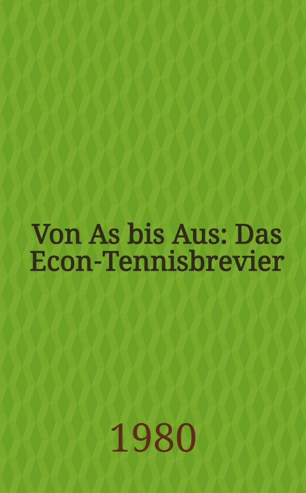 Von As bis Aus : Das Econ-Tennisbrevier