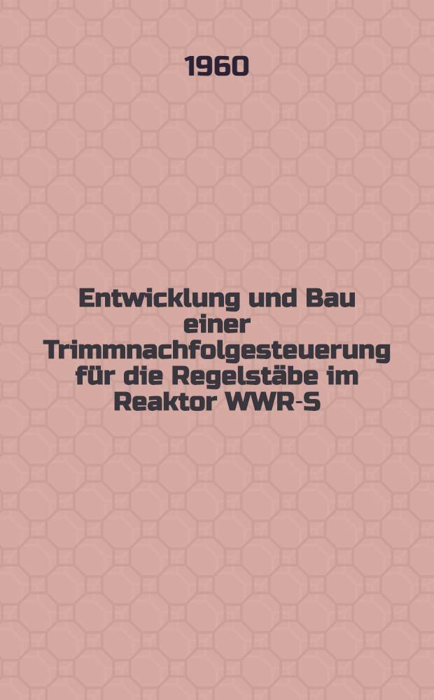 Entwicklung und Bau einer Trimmnachfolgesteuerung f&uuml;r die Regelst&auml;be im Reaktor WWR-S