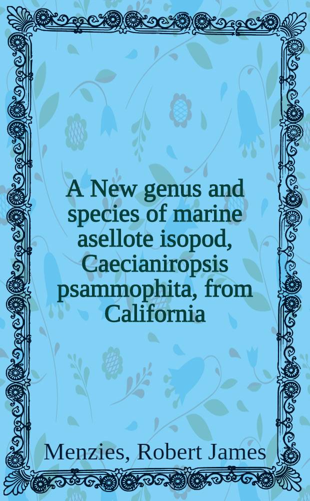 A New genus and species of marine asellote isopod, Caecianiropsis psammophita, from California