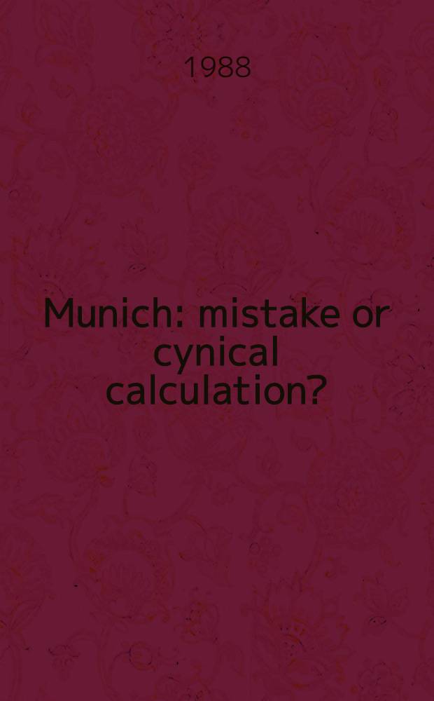 Munich: mistake or cynical calculation? : Contemporary non-Marxist historians on the Munich agreement of 1938
