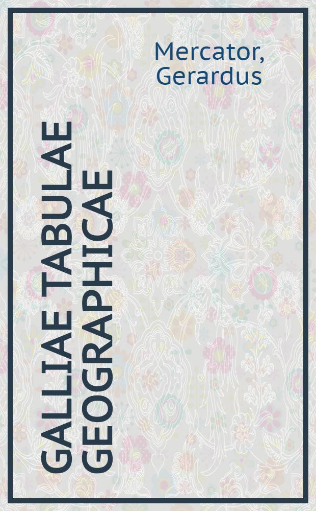 Galliae tabulae geographicae