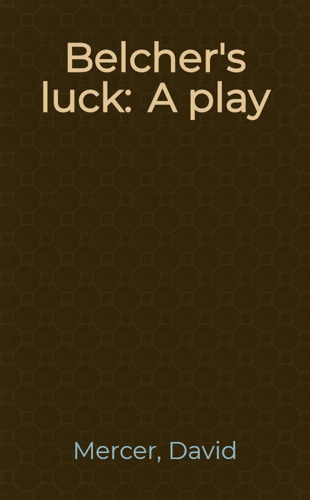 Belcher's luck : A play