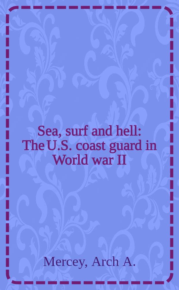 Sea, surf and hell : The U.S. coast guard in World war II