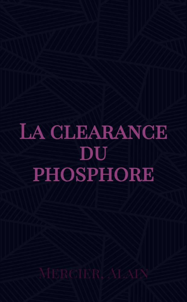 La clearance du phosphore : Facteurs de variations physiologiques : Valeur sémiologique d'une élévation de la clearance du phosphore, son intérêt en pathologie : Thèse ..
